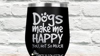 Dogs Make Me Happy You Not So Much Laser Engraved Stemless Wine Tumbler with Lid or Glass  - Dog Dad, Dog Mom, Dad Gift, Mom Gift, Dog Lover