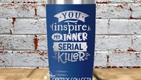 You Inspire My Inner Serial Killer 20 oz Stainless Steel Tumbler (Travel Coffee Mug) Laser Engraved - Humor, Sarcastic, Irreverent, Snarky