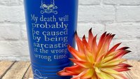 My Death will Probably be Caused by Being Sarcastic at the Wrong Time 20oz Stainless Tumbler (Travel Mug) Laser Engraved -Irreverent, Snarky