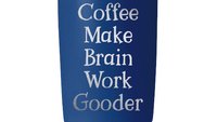 Coffee Make Brain Work Gooder 22oz Skinny or 20oz Stainless Steel Tumbler (Travel Coffee Mug) Laser Engraved - Coffee or Tea Lover Humor