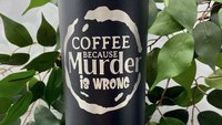 Coffee Because Murder is Wrong 22oz Skinny or 20oz Stainless Steel Tumbler (Travel Mug) Laser Engraved  Coffee or Tea Lover Sarcastic Humor