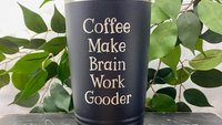 Coffee Make Brain Work Gooder 22oz Skinny or 20oz Stainless Steel Tumbler (Travel Coffee Mug) Laser Engraved - Coffee or Tea Lover Humor