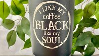 I Like My Coffee Black Like my Soul 22oz Skinny or 20oz Stainless Steel Tumbler (Travel Mug) Laser Engraved  Coffee or Lover Sarcastic Humor