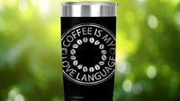 Coffee is My Love Language 22oz Skinny or 20oz Stainless Steel Tumbler (Travel Mug) Laser Engraved  Coffee or Tea Lover Sarcastic Humor