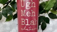 Ugh Meh Blah Whatever 22oz Skinny or 20oz Stainless Steel Tumbler (Travel Mug) Laser Engraved  Coffee or Tea Lover Sarcastic Humor Vibes