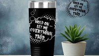 Hold On Let Me Overthink This 22oz Skinny or 20oz Stainless Tumbler Travel Mug Laser Engraved Coffee/ Tea Lover Humor Introvert Overthinking