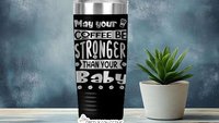 May Your Coffee be Stronger than Your Children Baby Toddler Daughter Son 22oz Skinny or 20oz Tumbler Laser Engraved Mom Gift Mother's Day