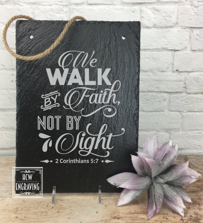 We Walk by Faith Not by Sight - 2 Corinthians 5:7 Laser Engraved Sign - Bible Verse, Scripture, Christian, Hanging, Slate