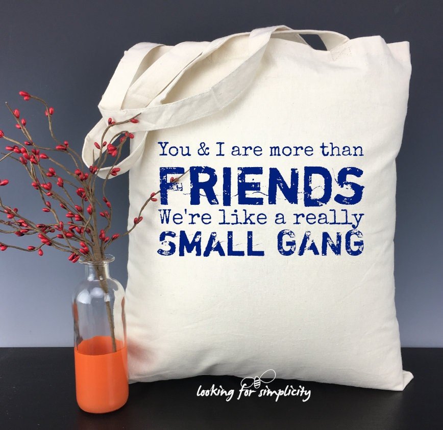 You and I are More Than Friends We're a like Really Small Gang Inspired Light Weight Tote Bag - Galentines, BFF, Besties, Girl Friends