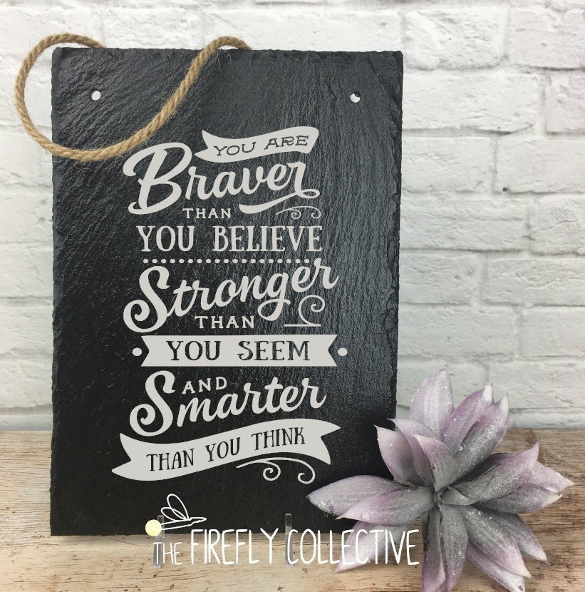You are Braver Than You Believe Laser Engraved Sign - Hanging, Slate, Home, Wedding, House Warming, Encouragement, Family, Gifts