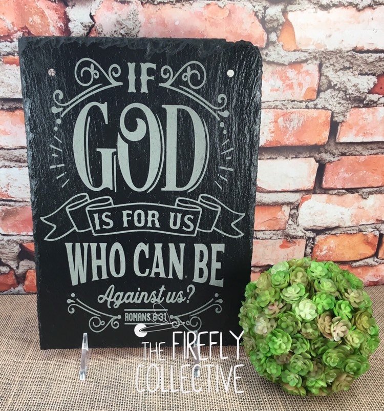 If God is For Us Who Can Be Against Us? - Romans 8:31 Laser Engraved Sign - Bible Verse, Scripture, Christian, Hanging, Slate