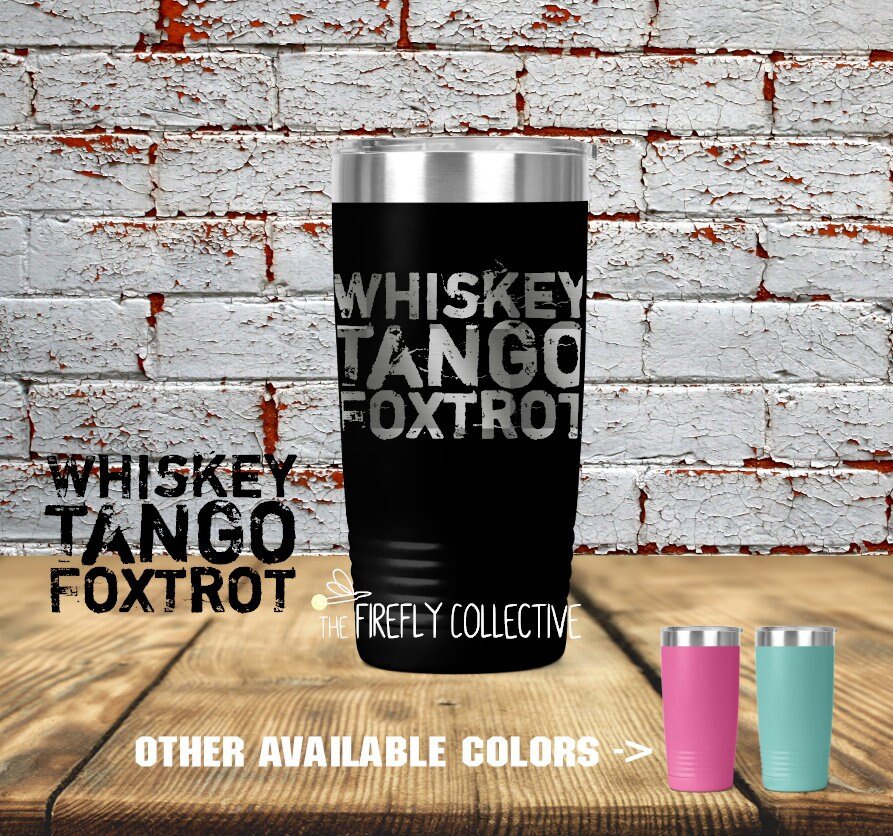 Whiskey Tango Foxtrot (WTF) 20 oz Stainless Steel Tumbler (Travel Coffee Mug) Laser Engraved - Coffee Lover, Addict,  Military Phonetics