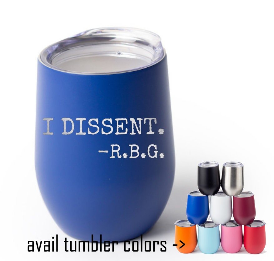 I Dissent.  - RBG Laser Etched onto a Stemless Wine Glass or Tumbler with Lid
