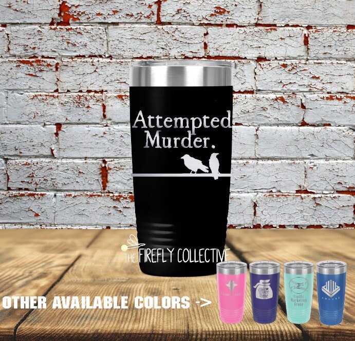 Attempted Murder (of Crows) Inspired 20 oz Stainless Steel Tumbler (Travel Coffee Mug) Laser Engraved - Humor, Bibliophile
