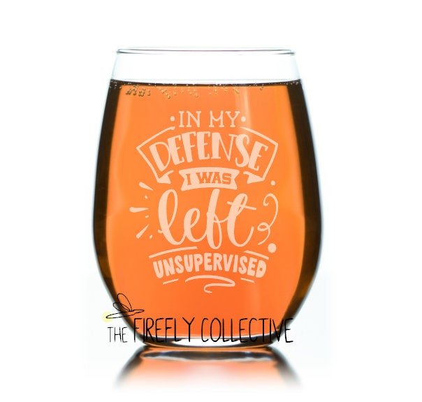 In My Defense I was Left Unsupervised Laser Etched Stemless Wine Glass or Tumbler with Lid - Sarcastic, Mom Gift, Christmas Gift