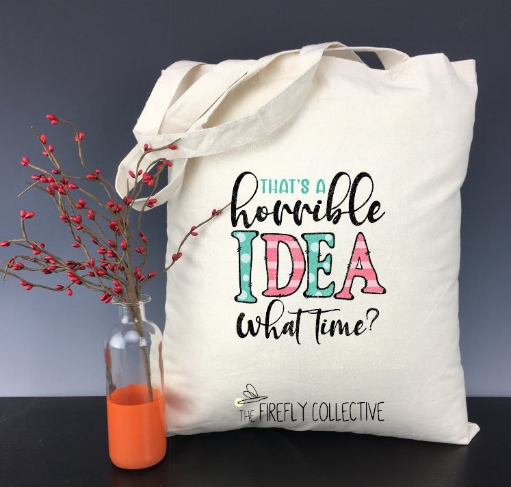 That's a Horrible Idea What Time? Light Weight Tote Bag - Christmas Gift, Mom Gift, BFF, Buddy, Office Wife Sarcastic, Humorous, Snarky