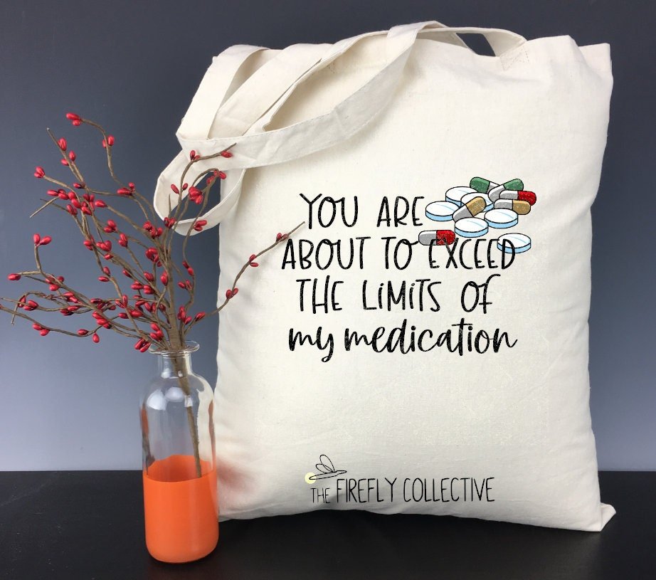 You are About to Exceed the Limitations of my Medication Light Weight Tote Bag - Christmas Gift, Mom Gift, Sarcastic, Humorous, Snarky