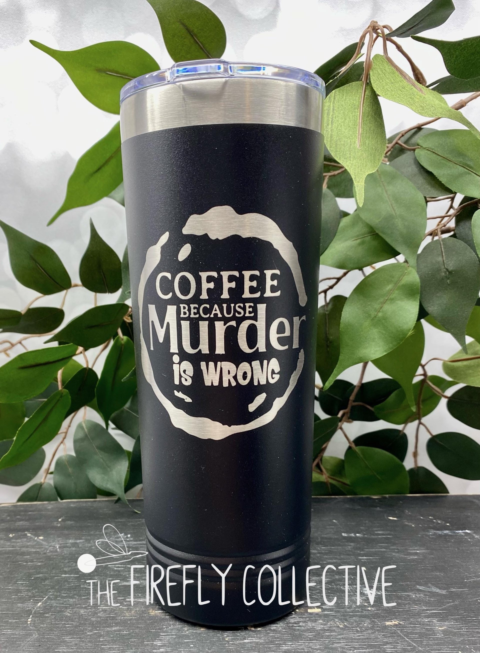 Coffee Because Murder is Wrong 22oz Skinny or 20oz Stainless Steel Tumbler (Travel Mug) Laser Engraved  Coffee or Tea Lover Sarcastic Humor