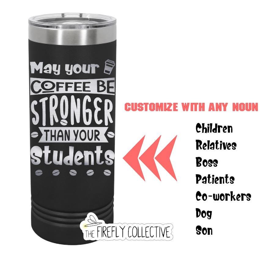 May Your Coffee be Stronger than Your Children Baby Toddler Daughter Son 22oz Skinny or 20oz Tumbler Laser Engraved Mom Gift Mother's Day