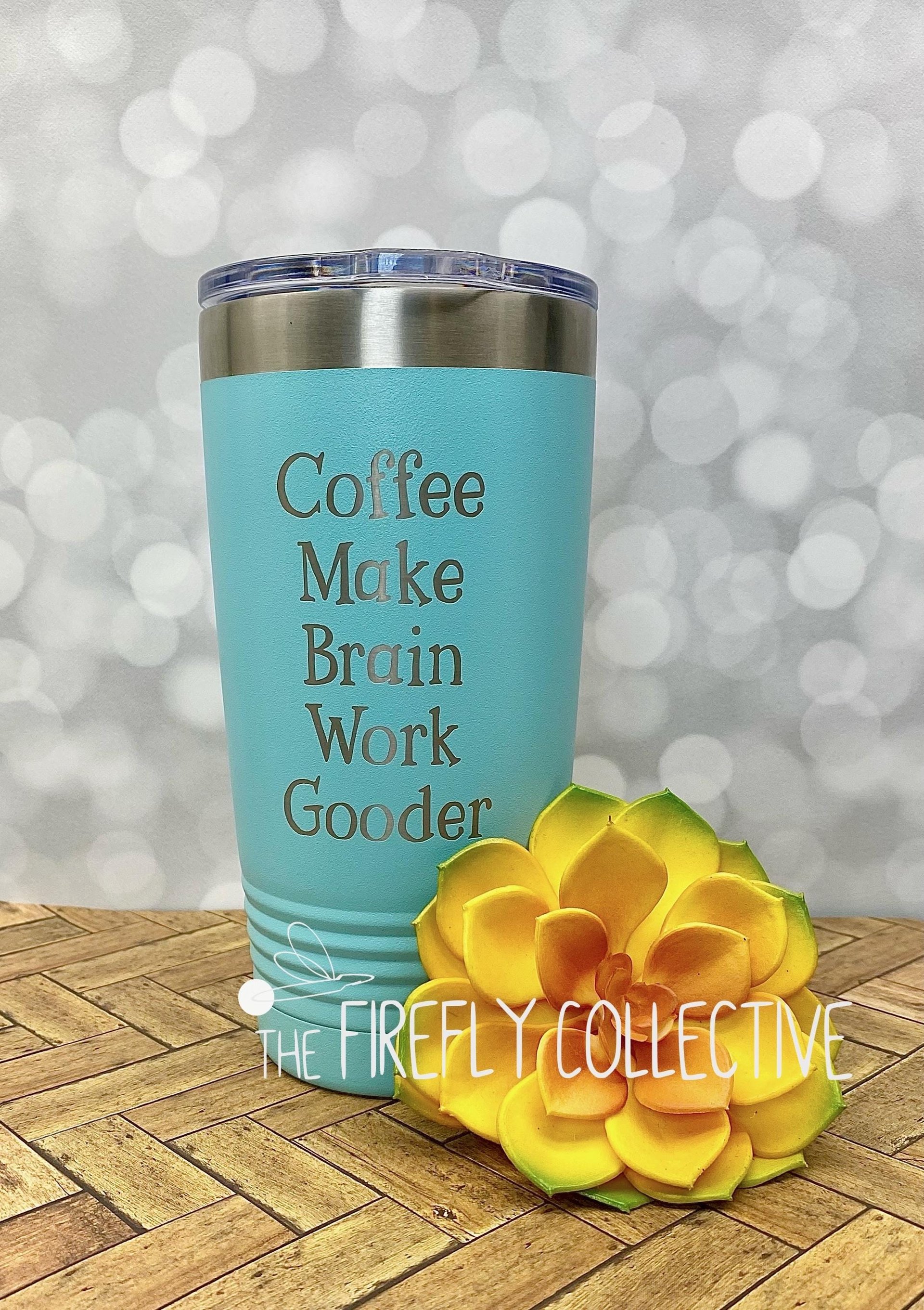 Coffee Make Brain Work Gooder 22oz Skinny or 20oz Stainless Steel Tumbler (Travel Coffee Mug) Laser Engraved - Coffee or Tea Lover Humor