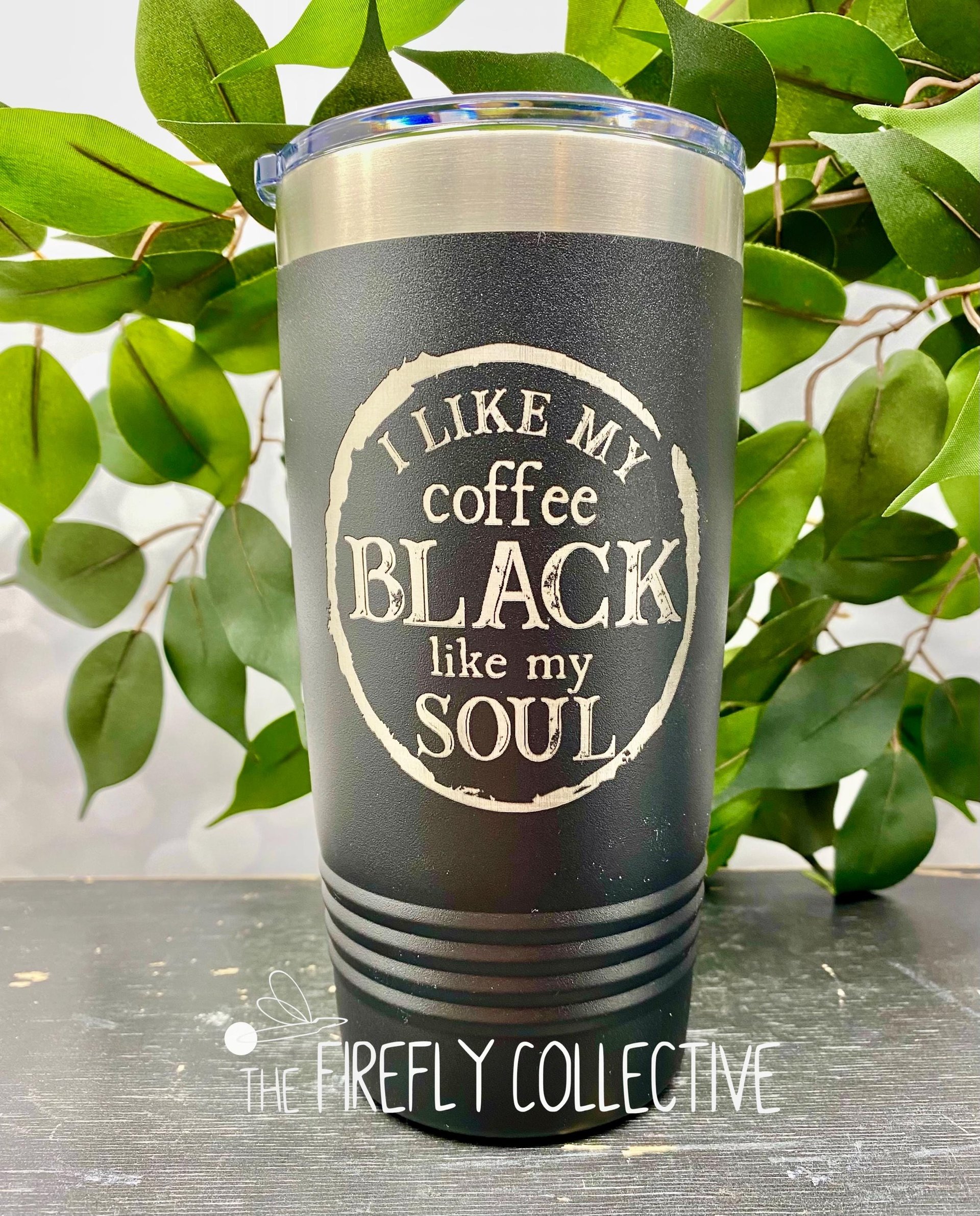 I Like My Coffee Black Like my Soul 22oz Skinny or 20oz Stainless Steel Tumbler (Travel Mug) Laser Engraved  Coffee or Lover Sarcastic Humor