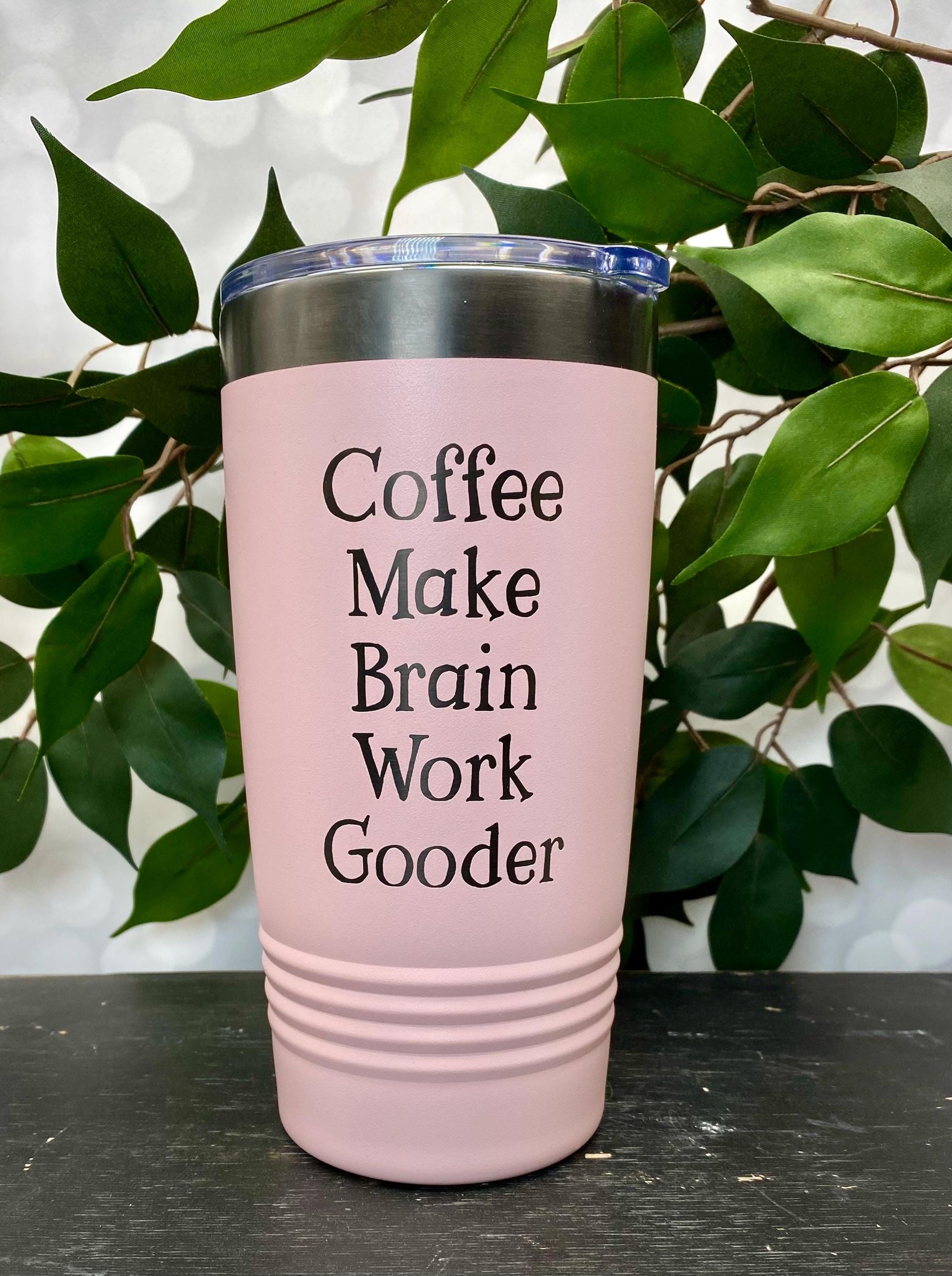 Coffee Make Brain Work Gooder 22oz Skinny or 20oz Stainless Steel Tumbler (Travel Coffee Mug) Laser Engraved - Coffee or Tea Lover Humor