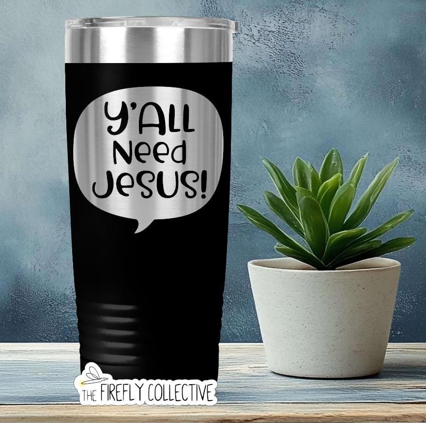 Y'all Need Jesus 22oz Skinny or 20oz Stainless Steel Tumbler (Travel Mug) Laser Engraved  Coffee or Tea Lover Christian Humor Sassy Sarcasm