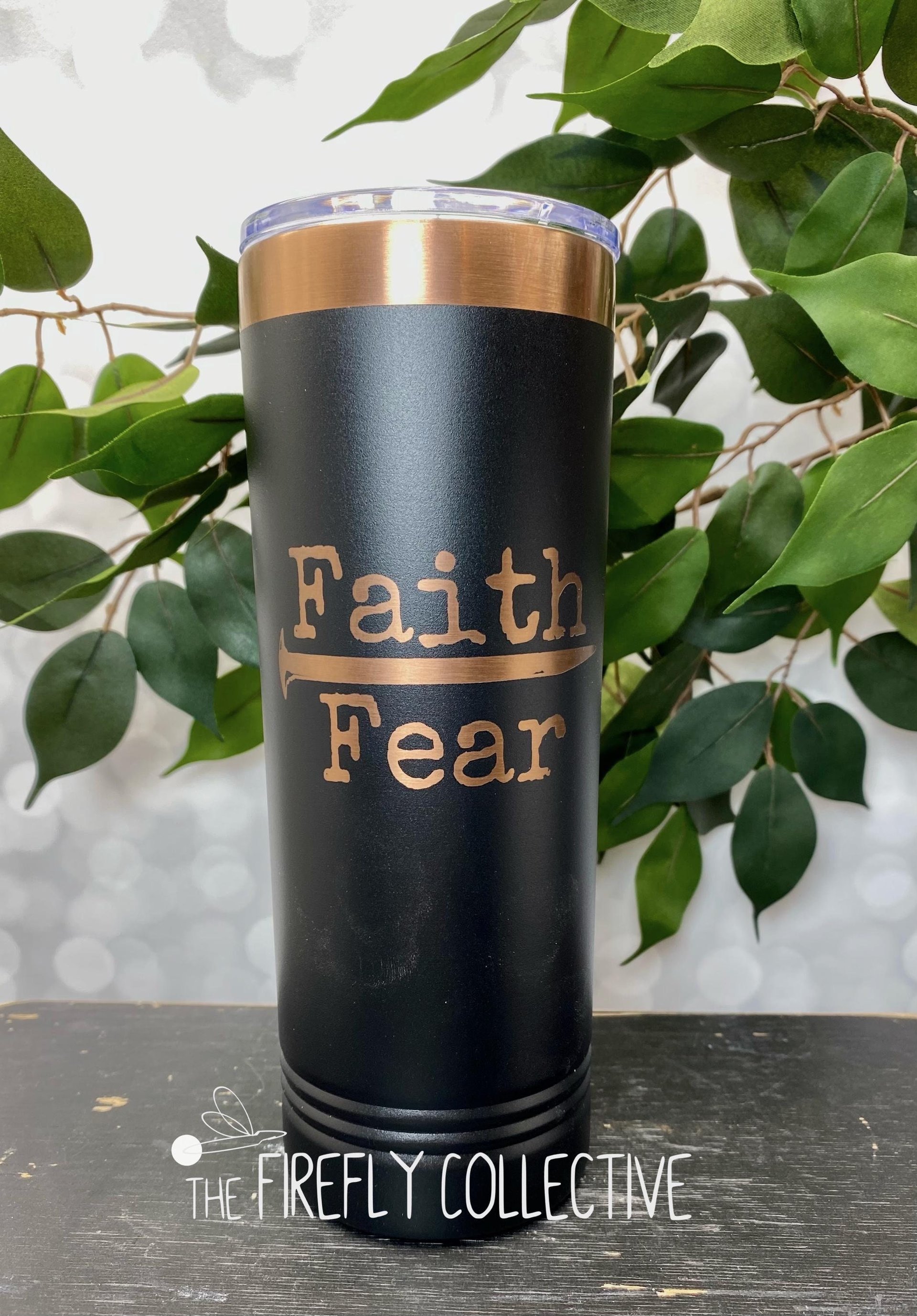 Faith Over Fear 22oz Skinny or 20oz Stainless Steel Tumbler (Travel Mug) Laser Engraved  Coffee or Tea Lover Christian Reminder Jesus Nail