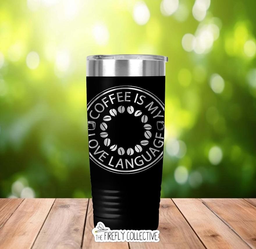 Coffee is My Love Language 22oz Skinny or 20oz Stainless Steel Tumbler (Travel Mug) Laser Engraved  Coffee or Tea Lover Sarcastic Humor