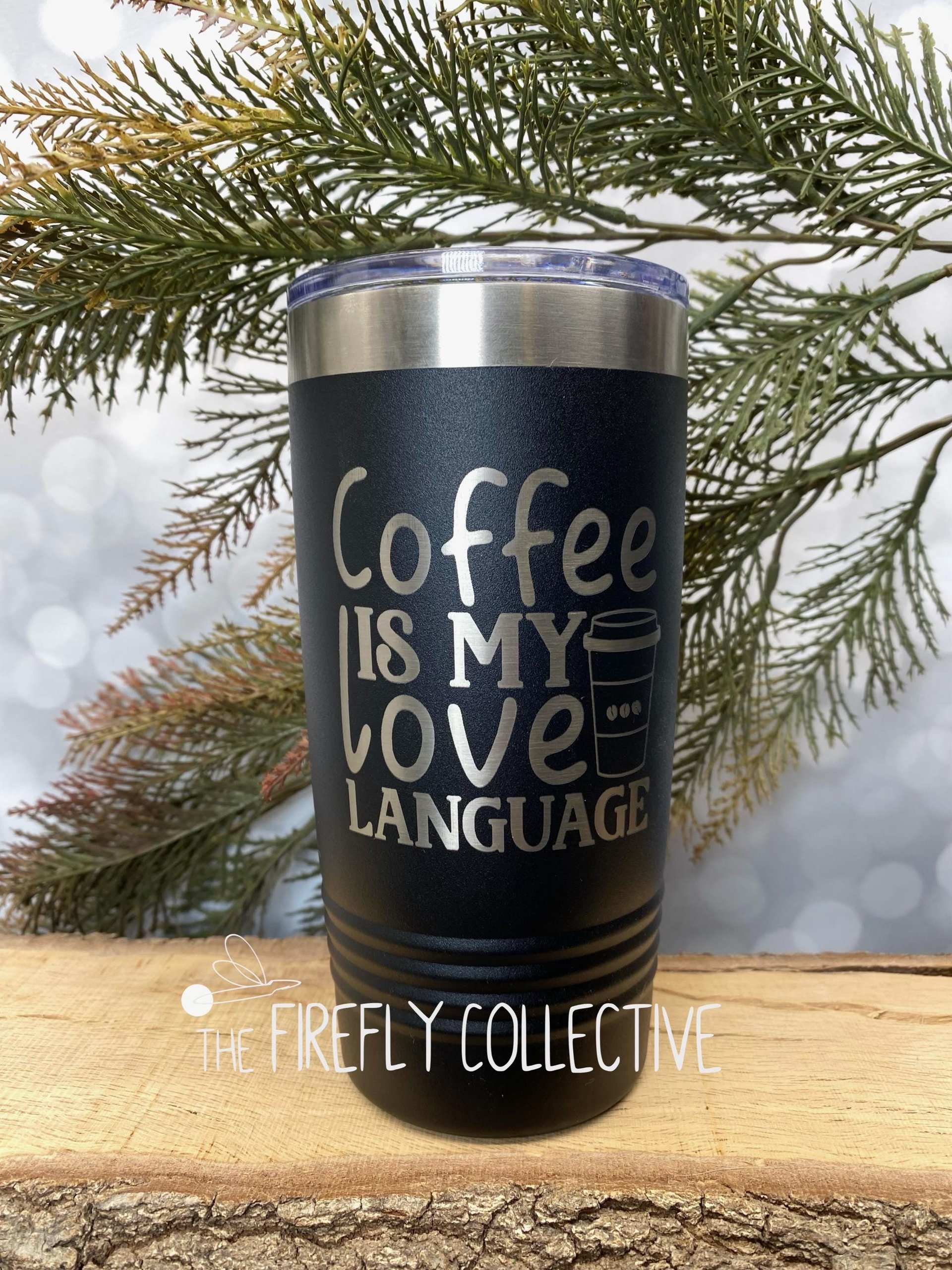 Coffee is My Love Language (b) 22oz Skinny or 20oz Stainless Steel Tumbler (Travel Mug) Laser Engraved  Coffee or Tea Lover Sarcastic Humor
