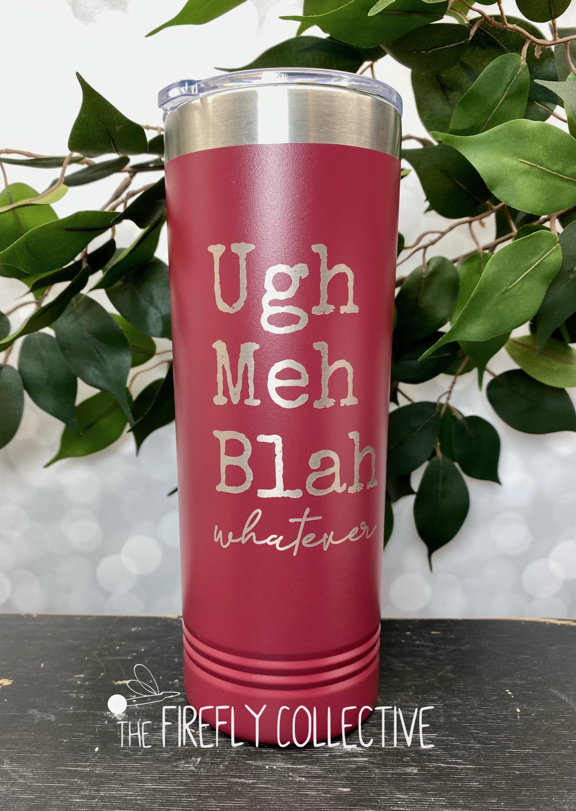 Ugh Meh Blah Whatever 22oz Skinny or 20oz Stainless Steel Tumbler (Travel Mug) Laser Engraved  Coffee or Tea Lover Sarcastic Humor Vibes