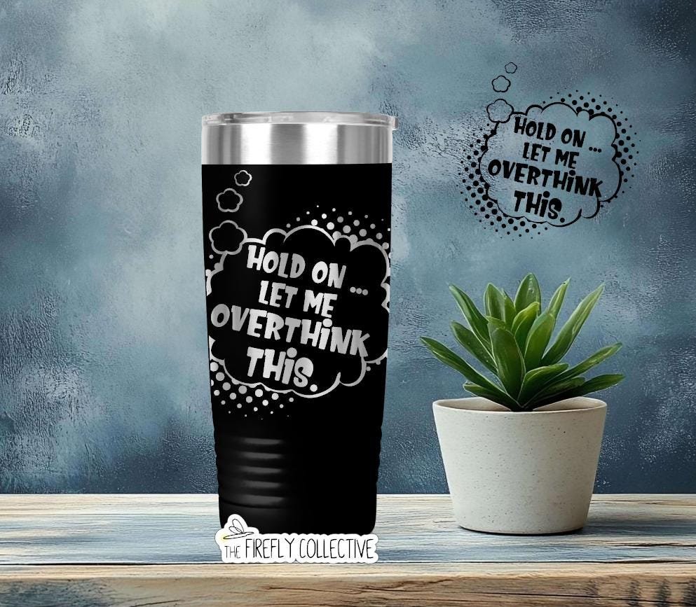 Hold On Let Me Overthink This 22oz Skinny or 20oz Stainless Tumbler Travel Mug Laser Engraved Coffee/ Tea Lover Humor Introvert Overthinking