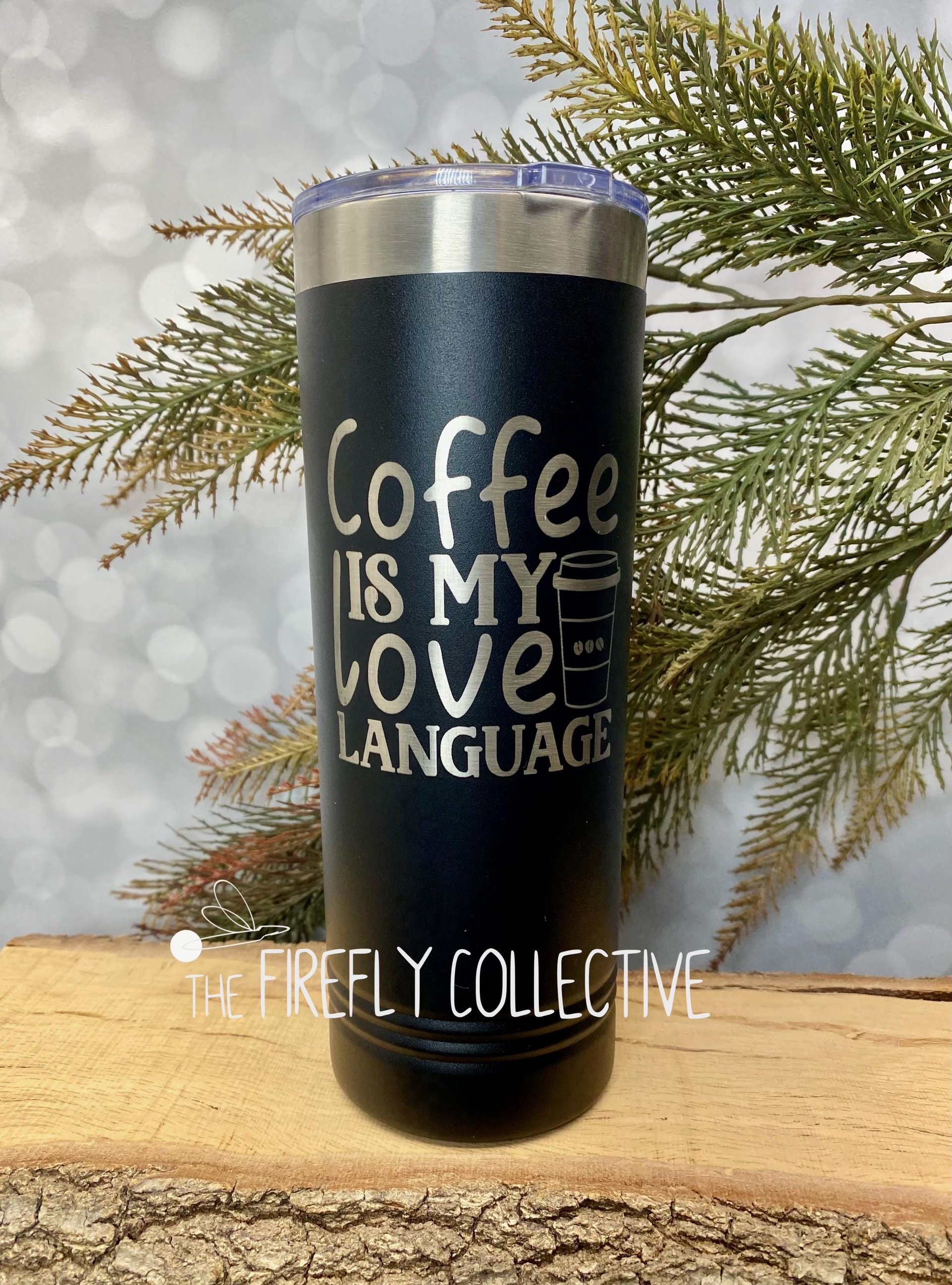 Coffee is My Love Language (b) 22oz Skinny or 20oz Stainless Steel Tumbler (Travel Mug) Laser Engraved  Coffee or Tea Lover Sarcastic Humor