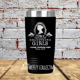 Society of Headstrong Obstinate Girls Jane Austen Inspired 20 oz Stainless Steel Tumbler (Travel Coffee Mug) Laser Engraved - Strong Women