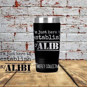 I'm Just Here to Establish My Alibi 20 oz Stainless Steel Tumbler (Travel Coffee Mug) Laser Engraved - True Crime, Murder Shows, Detective