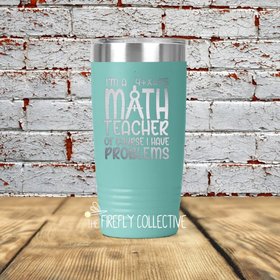I'm a Math Teacher of Course I Have Problems 20oz Stainless Steel Tumbler (Travel Coffee Mug) Laser Engraved - Teacher Gift, Christmas