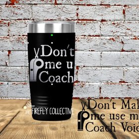 Don't Make Me Use My Coach Voice 20 oz Stainless Steel Tumbler (Travel Coffee Mug) Laser Engraved - Teacher Gift, Sports, Football, Whistle