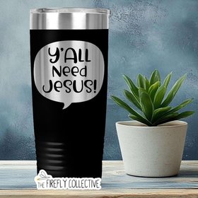 Y'all Need Jesus 22oz Skinny or 20oz Stainless Steel Tumbler (Travel Mug) Laser Engraved  Coffee or Tea Lover Christian Humor Sassy Sarcasm