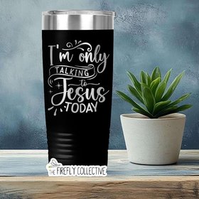 I'm Only Talking to Jesus Today 22oz Skinny or 20oz Stainless Tumbler Travel Mug Laser Engraved Coffee/ Tea Lover Christian Humor Introvert