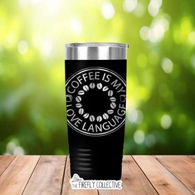 Coffee is My Love Language 22oz Skinny or 20oz Stainless Steel Tumbler (Travel Mug) Laser Engraved  Coffee or Tea Lover Sarcastic Humor