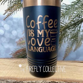 Coffee is My Love Language (b) 22oz Skinny or 20oz Stainless Steel Tumbler (Travel Mug) Laser Engraved  Coffee or Tea Lover Sarcastic Humor