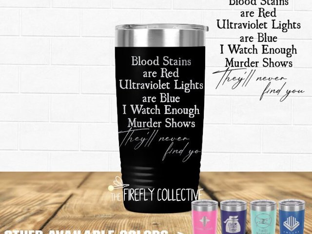 I Watch Enough Murder Shows They'll Never Find You Inspired 20 oz Stainless Steel Tumbler (Travel Coffee Mug) Laser Engraved